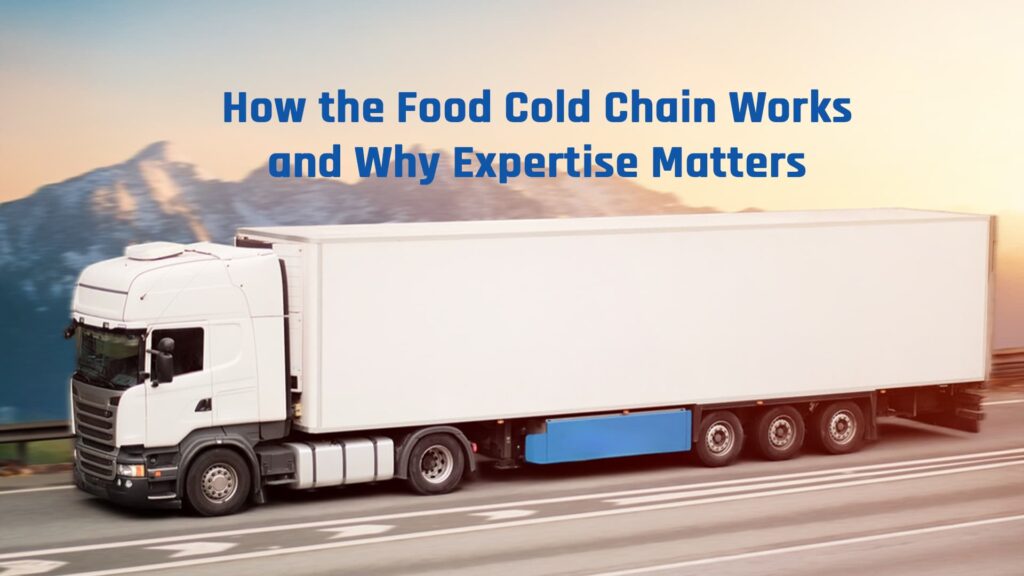 Image of a refrigerated truck on a highway with the heading ‘How the Food Cold Chain Works and Why Expertise Matters.